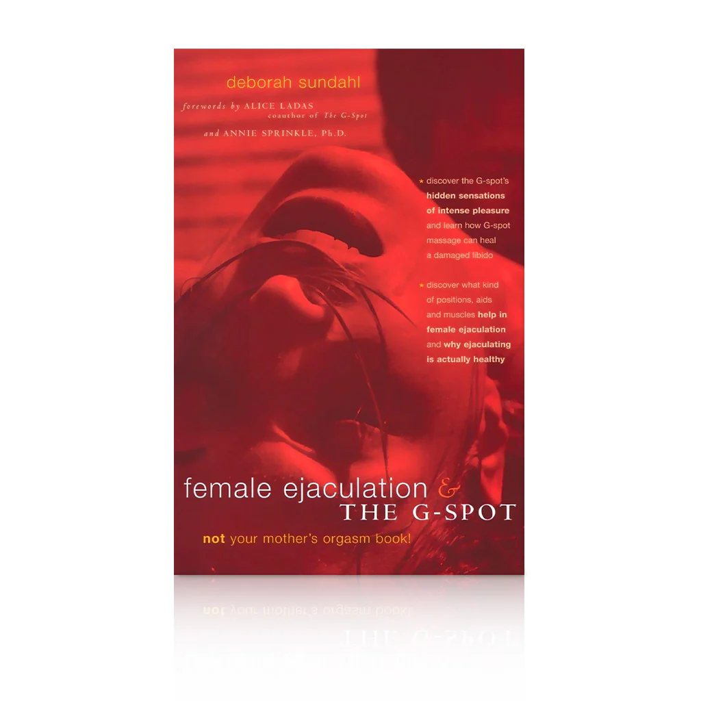 Female Ejaculation & the G-Spot: Not Your Mother's Orgasm Book